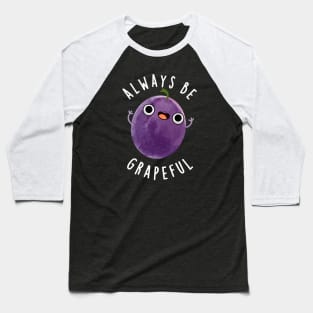 Always Be Grapeful Cute Grape Pun Baseball T-Shirt